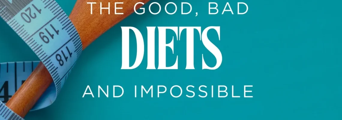 Diets: The Good, The Bad and The Impossible.