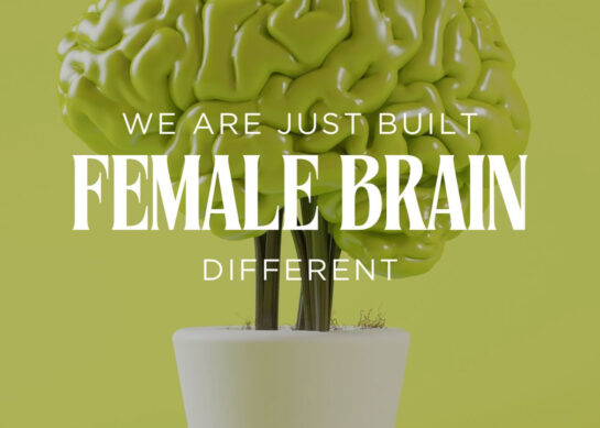 Female Brain: We Are Just Built Different.