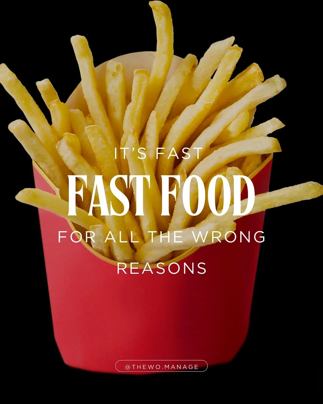 FAST FOOD: Fast For All The Wrong Reasons.