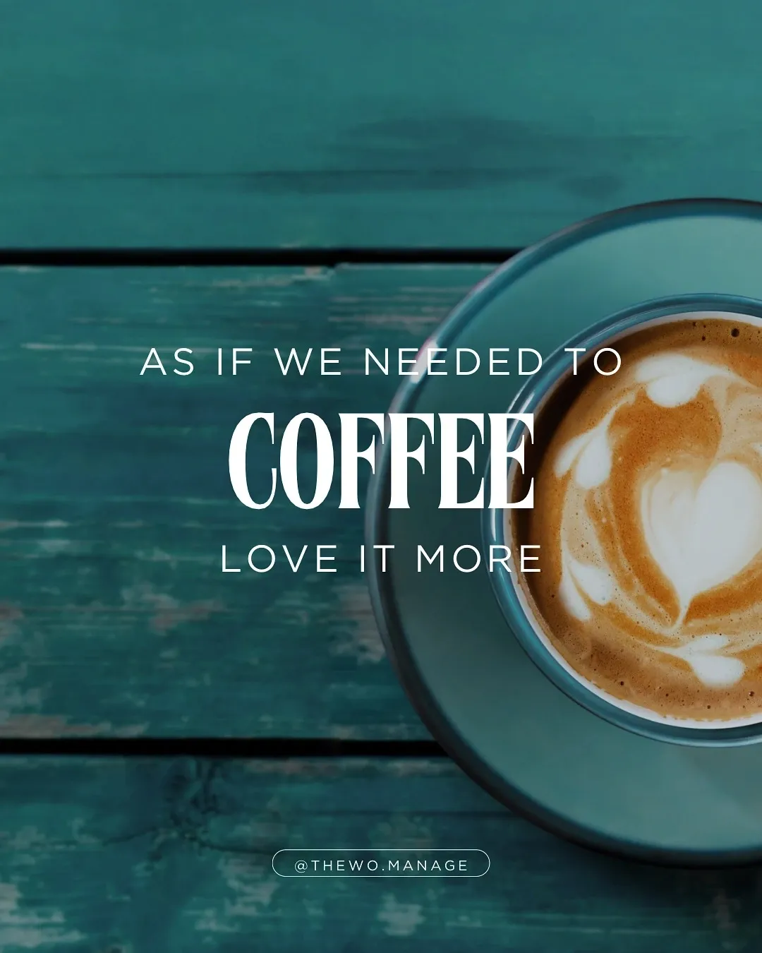 COFFEE: As If We Needed to Love It More.