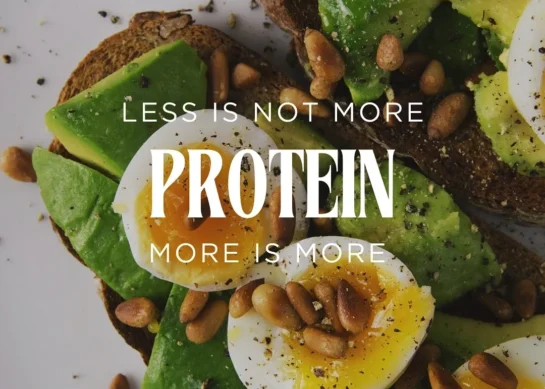 PROTEIN: Less is not More, More is More.