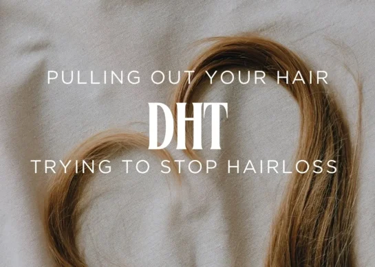 DHT: Pulling out your Hair Trying to Stop Hairloss.