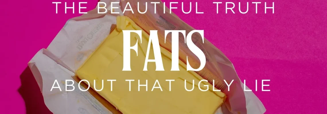 FATS: The Beautiful Truth about that Ugly Lie.