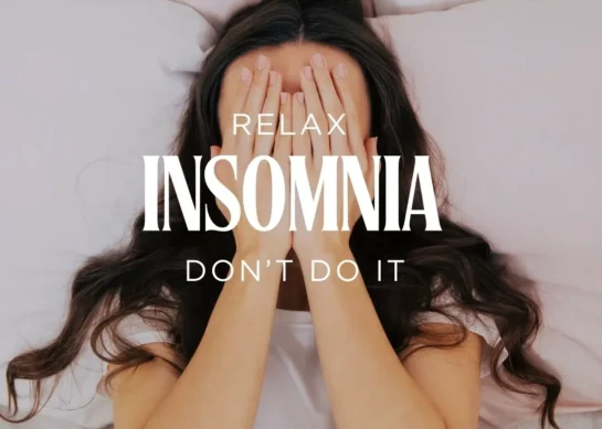 INSOMNIA: Relax, Don’t Do It.