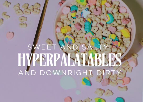 Hyperpalatables: Sweet and Salty and Downright Dirty